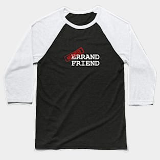 Funny Friendship - Errand Friend Baseball T-Shirt